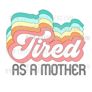 Tired As A Mother Retro Sublimation Design/ PNG Design